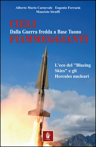 Cieli fiammeggianti. Dalla guerra fredda a Base Tuono. L'eco del «Blazing Skies» e gli Hercules nucleari - Librerie.coop