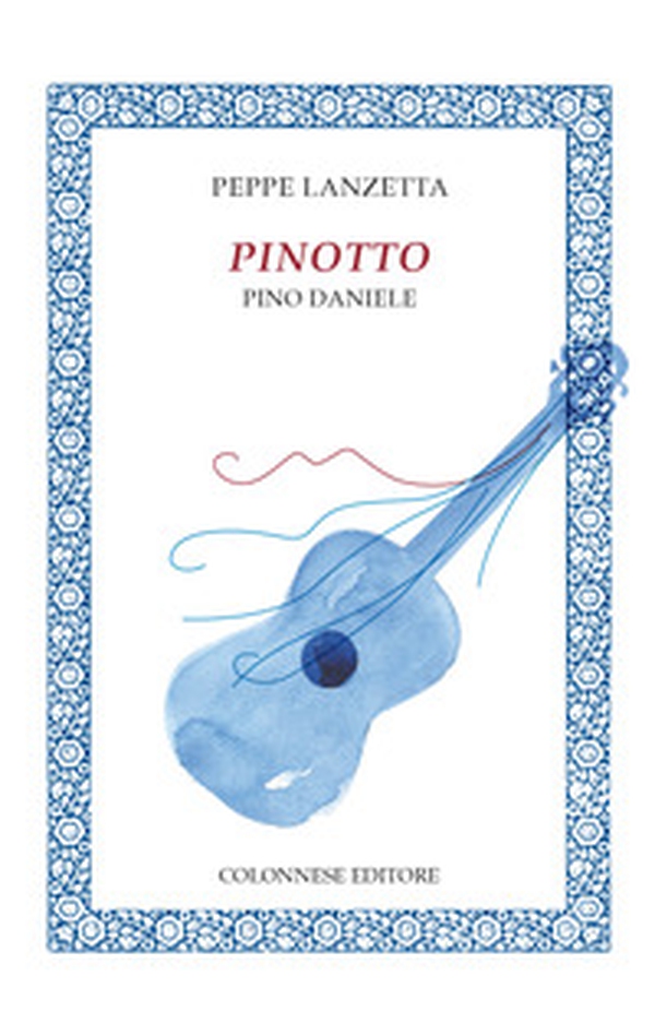 Pinotto. Pino Daniele - Librerie.coop Pinotto. Pino Daniele - Librerie.coop