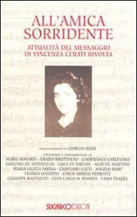 All'amica sorridente. Attualità del messaggio di Vincenza Cerati Rivolta - Librerie.coop