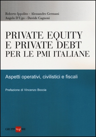 Private equity e private debt per le PMI italiane. Aspetti operativi, civilistici e fiscali - Librerie.coop Private equity e private debt per le PMI italiane. Aspetti operativi, civilistici e fiscali - Librerie.coop