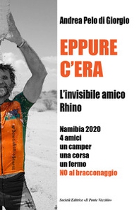 Eppure c'era. L'invisibile amico Rhino. Namibia 2020 4 amici un camper una corsa un fermo. No al bracconaggio - Librerie.coop Eppure c'era. L'invisibile amico Rhino. Namibia 2020 4 amici un camper una corsa un fermo. No al bracconaggio - Librerie.coop