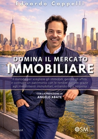 Domina il mercato immobiliare. Il metodo per scegliere gli immobili, gestire gli affitti e costruire un patrimonio con le rendite passive grazie agli investimenti immobiliari, evitando ogni sorpresa - Librerie.coop