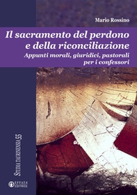 Il sacramento del perdono e della riconciliazione. Appunti morali, giuridici, pastorali per i confessori - Librerie.coop