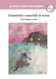 Femminile e maschile in scena. Una trilogia a teatro - Librerie.coop Femminile e maschile in scena. Una trilogia a teatro - Librerie.coop