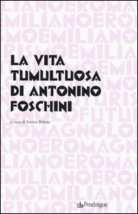 La vita tumultuosa di Antonio Foschini - Librerie.coop