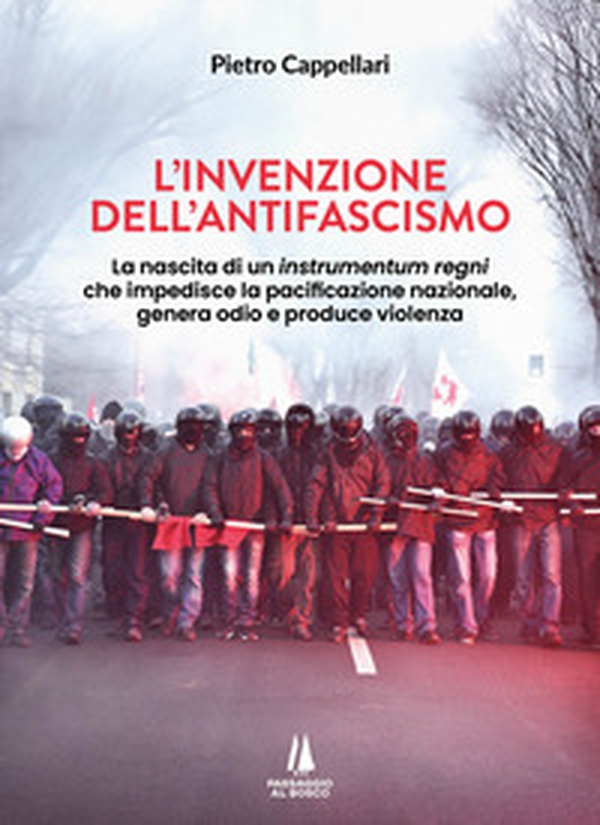 L'invenzione dell'antifascismo. La nascita di un instrumentum regni che impedisce la pacificazione nazionale, genera odio e produce violenza - Librerie.coop L'invenzione dell'antifascismo. La nascita di un instrumentum regni che impedisce la pacificazione nazionale, genera odio e produce violenza - Librerie.coop