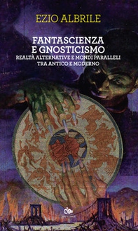 Fantascienza e gnosticismo. Realtà alternative e mondi paralleli tra antico e moderno - Librerie.coop Fantascienza e gnosticismo. Realtà alternative e mondi paralleli tra antico e moderno - Librerie.coop