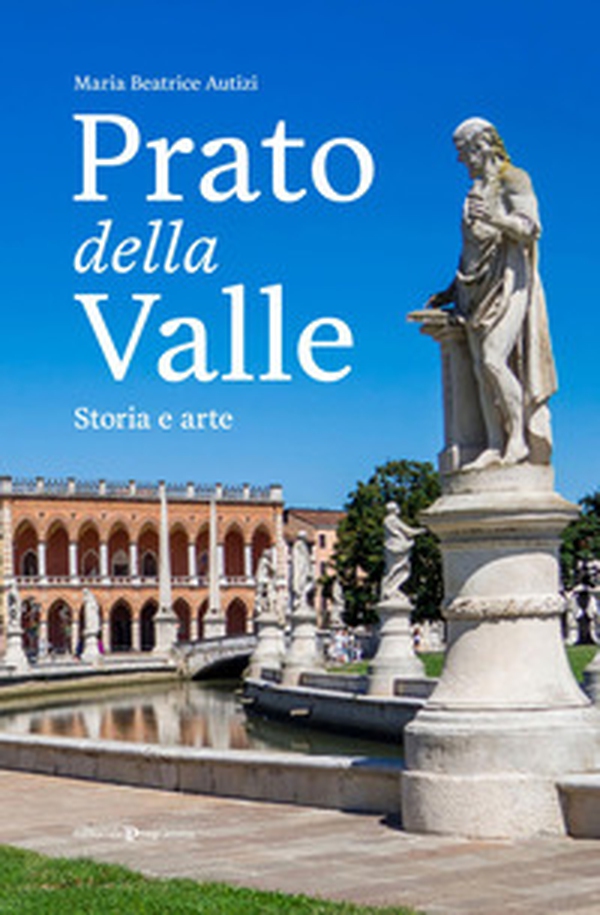 Prato della Valle. Storia e arte - Librerie.coop