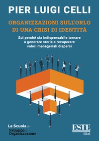 Organizzazioni sull'orlo di una crisi di identità. Sul perché sia indispensabile tornare a generare storie e recuperare valori manageriali dispersi - Librerie.coop Organizzazioni sull'orlo di una crisi di identità. Sul perché sia indispensabile tornare a generare storie e recuperare valori manageriali dispersi - Librerie.coop