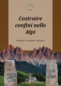 Costruire confini nelle Alpi. Disegnare, cancellare, riprovare - Librerie.coop