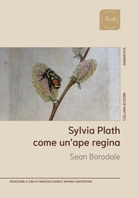 Sylvia Plath. Come un'ape regina - Librerie.coop