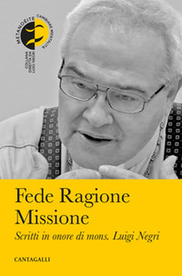 Fede ragione missione. Scritti in onore di mons. Luigi Negri - Librerie.coop