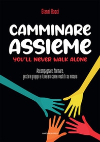 Camminare assieme. You'll never walk alone. Accompagnare, formare, gestire gruppi e itinerari come vestiti su misura - Librerie.coop Camminare assieme. You'll never walk alone. Accompagnare, formare, gestire gruppi e itinerari come vestiti su misura - Librerie.coop