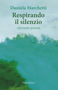 Respirando il silenzio. Aforismi-poema - Librerie.coop
