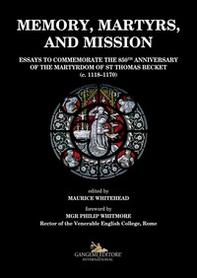 Memory, martyrs, and mission. Essays to commemorate the 850th anniversary of the martyrdom of St Thomas Becket (c. 1118-1170) - Librerie.coop Memory, martyrs, and mission. Essays to commemorate the 850th anniversary of the martyrdom of St Thomas Becket (c. 1118-1170) - Librerie.coop
