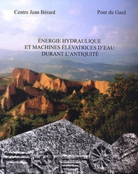 Énergie hydraulique et machines élévatrices d'eau dans l'antiquité - Librerie.coop