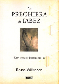 La preghiera di Iabez. Porte aperte a una vita di benedizione - Librerie.coop