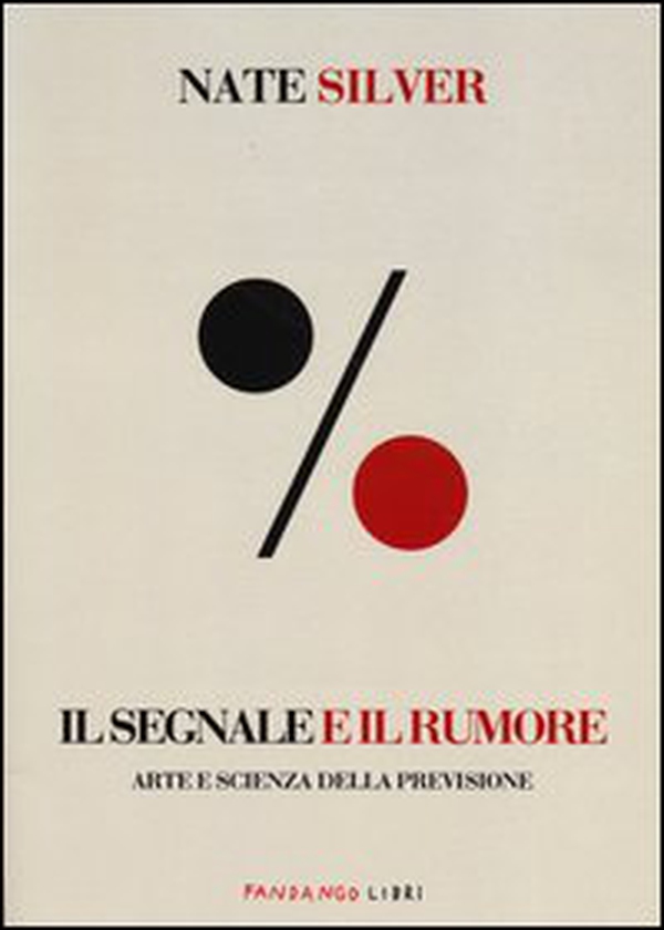 Il segnale e il rumore. Arte e scienza della previsione - Librerie.coop Il segnale e il rumore. Arte e scienza della previsione - Librerie.coop