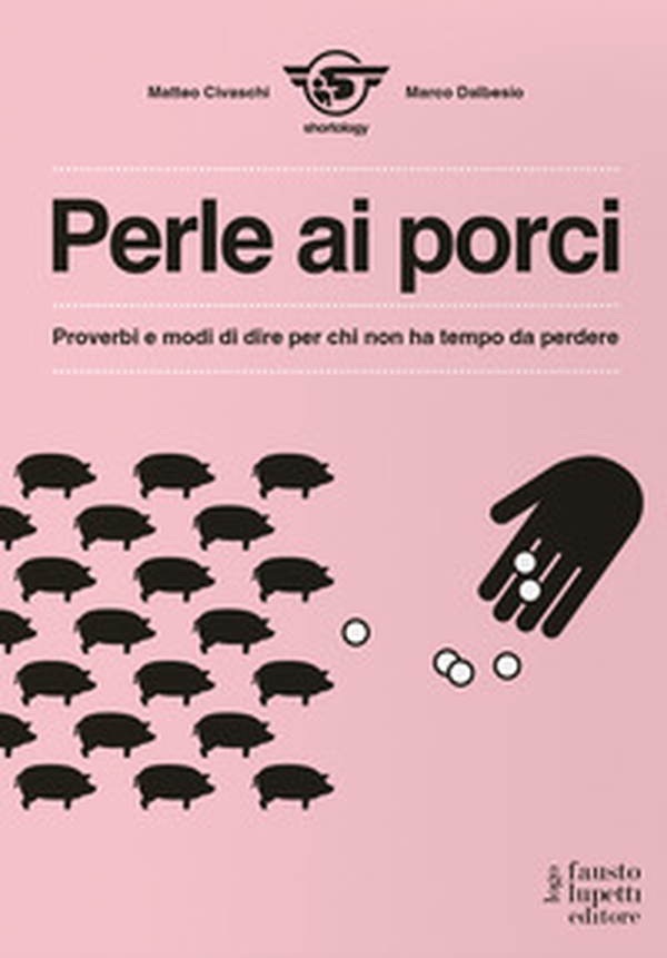 Perle ai porci. Proverbi e modi di dire per chi non ha tempo da perdere - Librerie.coop Perle ai porci. Proverbi e modi di dire per chi non ha tempo da perdere - Librerie.coop