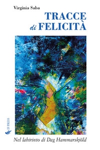 Tracce di felicità. Nel labirinto di Dag Hammarskjöld - Librerie.coop Tracce di felicità. Nel labirinto di Dag Hammarskjöld - Librerie.coop