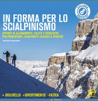 In forma per lo scialpinismo. Appunti di allenamento, salute e benessere per principianti, scialpinisti classici e sportivi - Librerie.coop