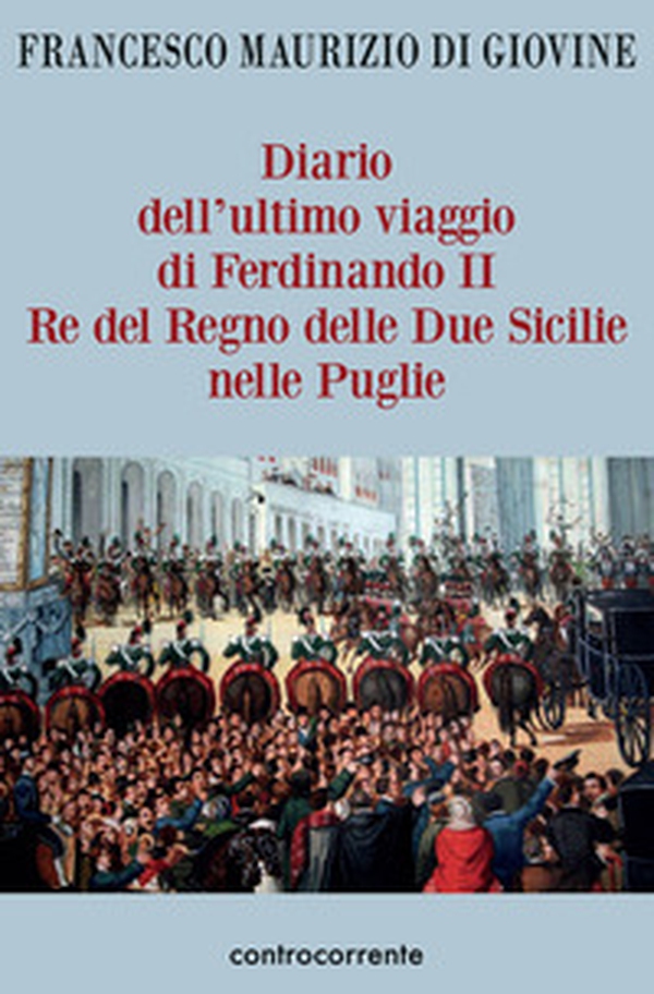 Diario dell'ultimo viaggio di Ferdinando II Re del Regno delle Due Sicilie nelle Puglie - Librerie.coop Diario dell'ultimo viaggio di Ferdinando II Re del Regno delle Due Sicilie nelle Puglie - Librerie.coop