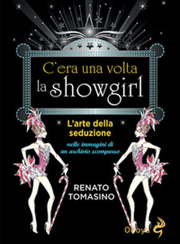 C'era una volta la showgirl. L'arte della seduzione nelle immagini di un archivio scomparso - Librerie.coop C'era una volta la showgirl. L'arte della seduzione nelle immagini di un archivio scomparso - Librerie.coop