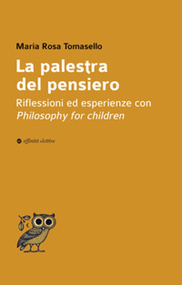La palestra del pensiero. Riflessioni ed esperienze con Philosophy for children - Librerie.coop La palestra del pensiero. Riflessioni ed esperienze con Philosophy for children - Librerie.coop