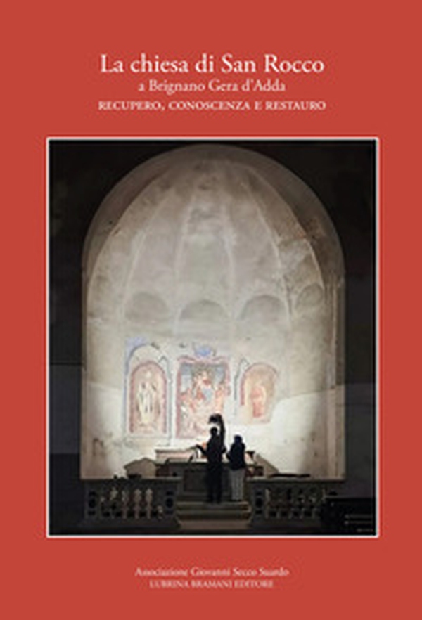 La chiesa di San Rocco a Brignano Gera d'Adda. Recupero, conoscenza e restauro - Librerie.coop