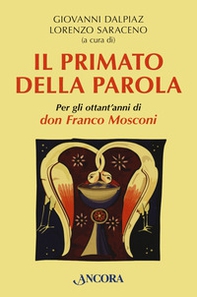 Il primato della Parola. Per gli ottant'anni di don Franco Mosconi - Librerie.coop