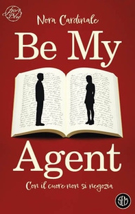 Be my agent. Con il cuore non si negozia - Librerie.coop Be my agent. Con il cuore non si negozia - Librerie.coop
