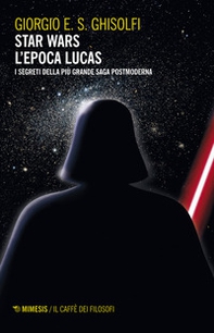 Star Wars. L'epoca Lucas. I segreti della più grande saga postmoderna - Librerie.coop Star Wars. L'epoca Lucas. I segreti della più grande saga postmoderna - Librerie.coop
