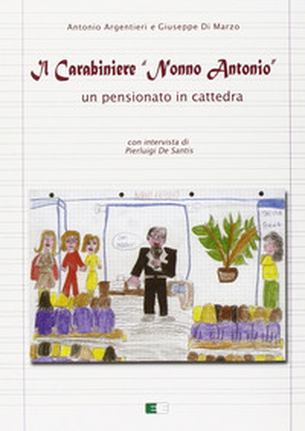 Il carabiniere «nonno Antonio». Un pensionato in cattedra - Librerie.coop Il carabiniere «nonno Antonio». Un pensionato in cattedra - Librerie.coop