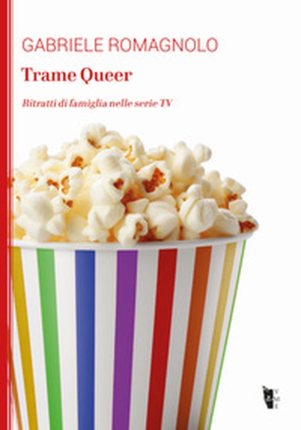 Trame Queer. Ritratti di famiglia nelle serie TV - Librerie.coop Trame Queer. Ritratti di famiglia nelle serie TV - Librerie.coop