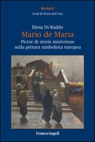 Mario de Maria. Pictor di storie misteriose nella pittura simbolista europea - Librerie.coop