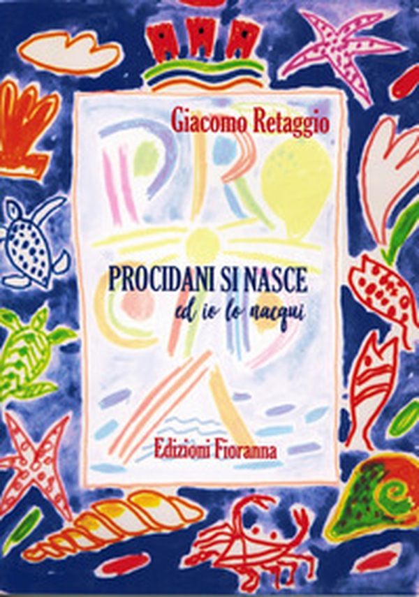 Procidani si nasce ed io lo nacqui - Librerie.coop Procidani si nasce ed io lo nacqui - Librerie.coop