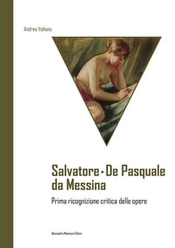 Salvatore De Pasquale da Messina. Prima ricognizione critica delle opere - Librerie.coop Salvatore De Pasquale da Messina. Prima ricognizione critica delle opere - Librerie.coop