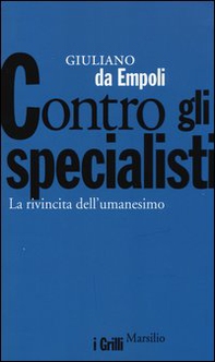 Contro gli specialisti. La rivincita dell'umanesimo - Librerie.coop