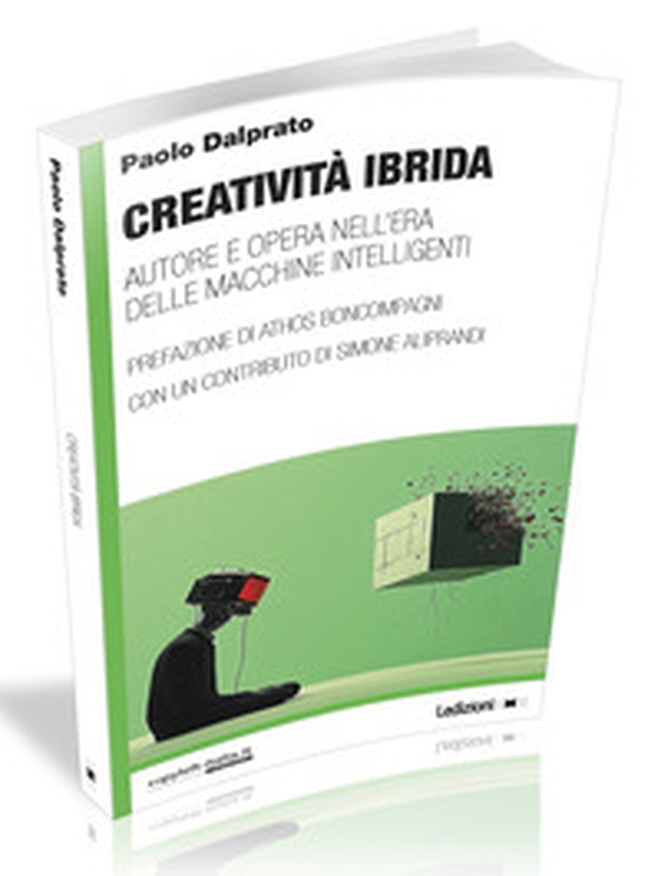 Creatività ibrida. Autore e opera nell'era delle macchine intelligenti - Librerie.coop Creatività ibrida. Autore e opera nell'era delle macchine intelligenti - Librerie.coop