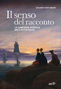 Il senso del racconto. La sinfonia tedesca dell'Ottocento - Librerie.coop