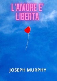 L'amore è libertà - Librerie.coop
