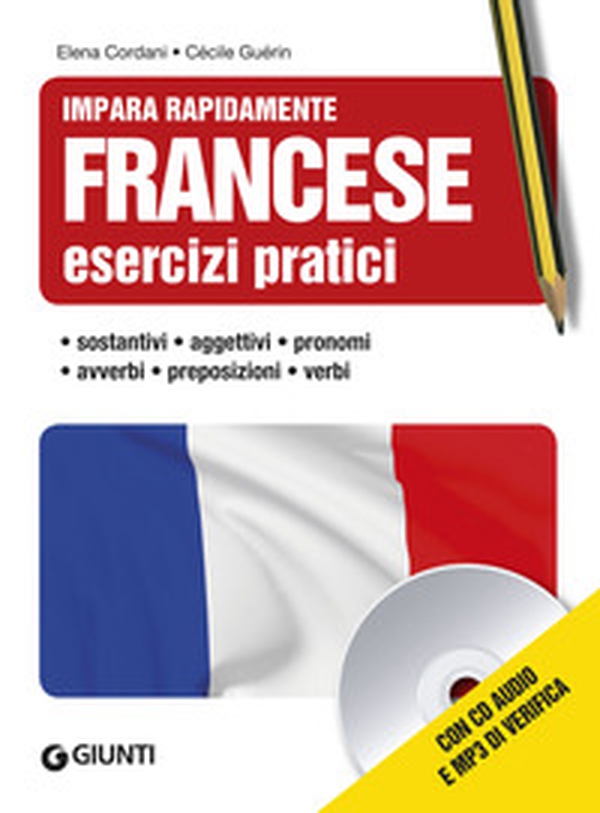 Francese. Esercizi pratici. Sostantivi, aggettivi, pronomi, avverbi, preposizioni, verbi - Librerie.coop Francese. Esercizi pratici. Sostantivi, aggettivi, pronomi, avverbi, preposizioni, verbi - Librerie.coop