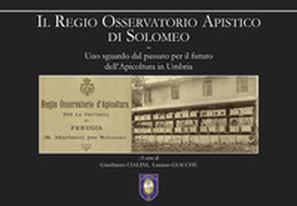 Il regio osservatorio apistico di Solomeo. Uno sguardo dal passato per il futuro dell'apicoltura in Umbria - Librerie.coop Il regio osservatorio apistico di Solomeo. Uno sguardo dal passato per il futuro dell'apicoltura in Umbria - Librerie.coop