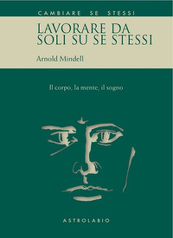 Lavorare da soli su se stessi. Il corpo, la mente, il sogno - Librerie.coop Lavorare da soli su se stessi. Il corpo, la mente, il sogno - Librerie.coop