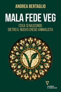 Mala fede veg. Cosa si nasconde dietro il nuovo credo animalista - Librerie.coop