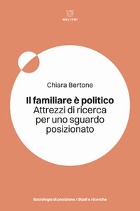 Il familiare è politico. Attrezzi di ricerca per uno sguardo posizionato - Librerie.coop Il familiare è politico. Attrezzi di ricerca per uno sguardo posizionato - Librerie.coop