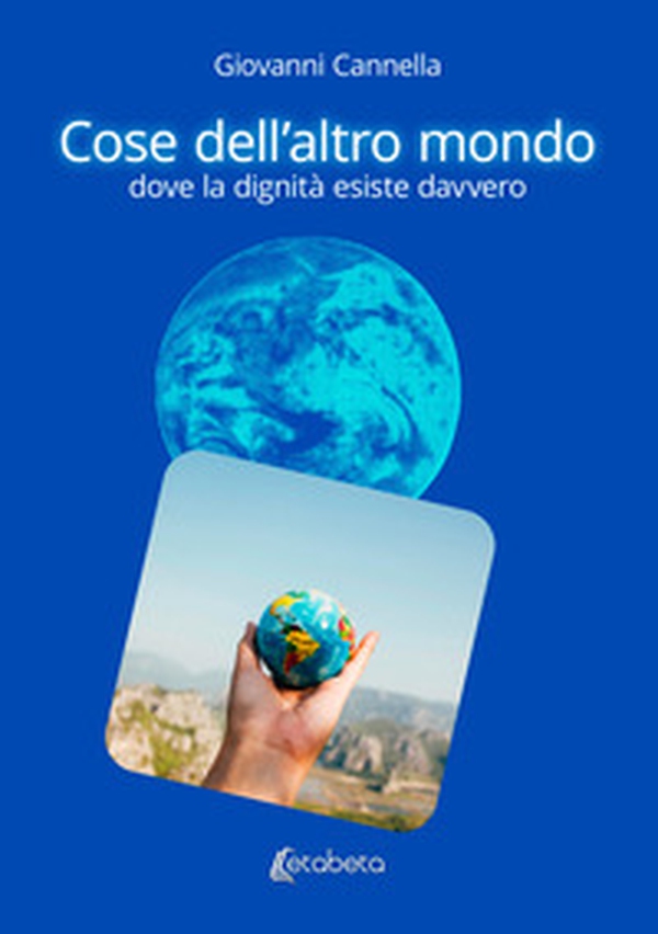 Cose dell'altro mondo dove la dignità esiste davvero - Librerie.coop Cose dell'altro mondo dove la dignità esiste davvero - Librerie.coop