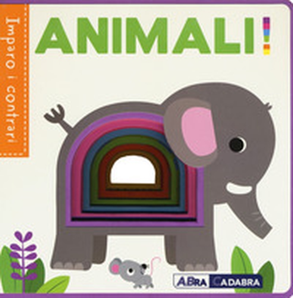 Animali! Imparo i contrari - Librerie.coop Animali! Imparo i contrari - Librerie.coop