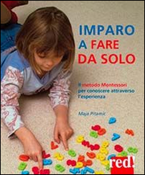 Imparo a fare da solo. Il metodo Montessori per conoscere attraverso l'esperienza - Librerie.coop Imparo a fare da solo. Il metodo Montessori per conoscere attraverso l'esperienza - Librerie.coop