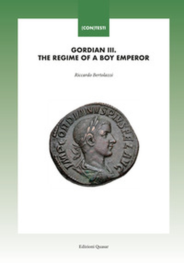 Gordian III. The regime of a boy emperor - Librerie.coop